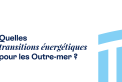 Quelles transitions énergétiques pour les Outre-mer ?