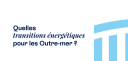 Quelles transitions énergétiques pour les Outre-mer ?