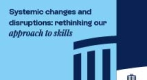 Systemic changes and disruptions: rethinking our approach to skills
