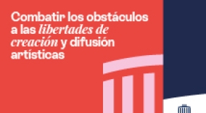 Combatir los obstáculos a las libertades de creación y difusión artísticas