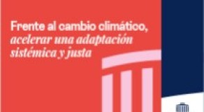 Frente al cambio climático, acelerar una adaptación sistémica y justa