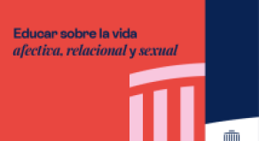 Educar sobre la vida afectiva, relacional y sexual