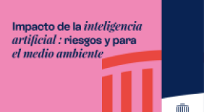 Impacto de la inteligencia artificial: riesgos y para el medio ambiente
